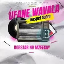 Bobstar No Mzeekay – Ufane Wavala