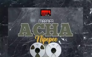 Maarifa – Acha Nipepe