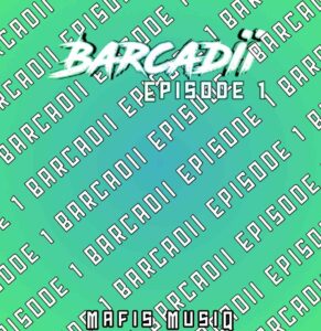 EP: Mafis MusiQ – Barcadii Episode 1