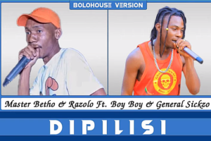 Master Betho & Razolo – Dipilisi Ft Boy Boy & General Sickzo