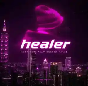 Mick-Man – Healer ft. Kelvin Momo