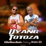 Killorbeezbeatz – Uyang Totoza Ft. Nqaba SA