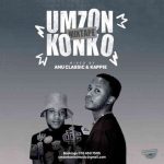 Amu Classic & Kappie – Umzonkonko Mixtape