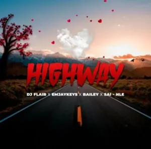 DJ Flair SA – Highway Ft. Emjaykeyz, Bailey & Sai-Hle