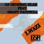 DJ General Slam – Lwazi Ft. Smart Pantsula