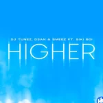 DJ Tunez – HIGHER Ft. D3AN, Smeez & Siki Boi