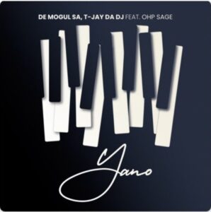 De Mogul SA & T-Jay Da DJ – Yano ft. OHP SAGE