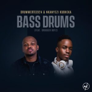 DrummeRTee924 & Nkanyezi Kubheka – Bass Drums Ft Drugger Boyz