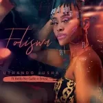 Foliswa – Uthando Lusha ft. Bello no Gallo & Emza