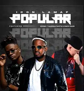 Icon Lamaf – Popular Ft Romeo ThaGreatWhite & Mack Eaze