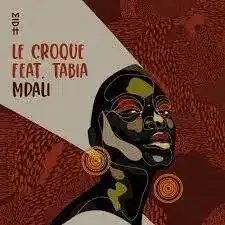 Le Croque – Mdali ft. Tabia