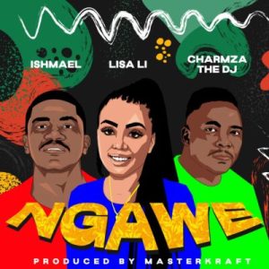 Lisa Li – Ngawe ft Ishmael, Charmza the DJ