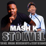 Mash K – Stokvel Ft Dr Nel, Vukani, Mexican Boys & Cesky De Dancer