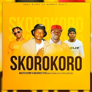 Master Kenny & Macharly – Skorokoro Ft Marothi , King Kay & Psyclonethexx