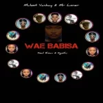 Mulest Vankay & Mr Loner – Wae Babisa ft. Esau & Kgothi