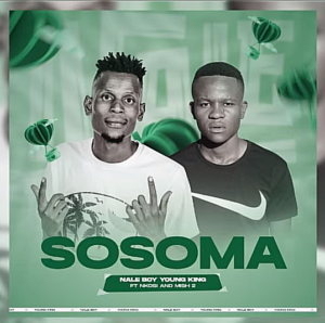 Naleboy Young King – Sosoma Ft Nkosi & DJ Mish2