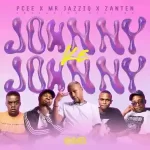 Pcee, Mr JazziQ & Djy Zan’Ten – Johnny ke Johnny ft. Papi SA