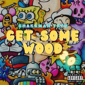 ShakaMan YKTV – Get Some Wood 3.0