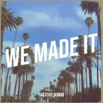 Sketchy Bongo – We Made It