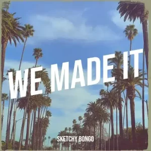 Sketchy Bongo – We Made It