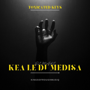 Toxicated Keys – Kea Le Dumedisa (Remake)