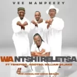 Vee Mampeezy – Wa Ntshireletsa ft Tshepiso, Kgotso & William Sejake