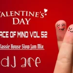 DJ ACE – PEACE OF MIND VOL 52 – VALENTINE’S DAY (CLASSIC HOUSE SLOW JAM MIX)