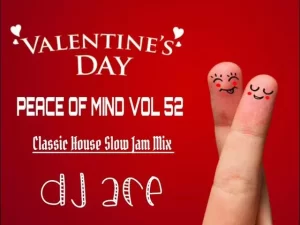 DJ ACE – PEACE OF MIND VOL 52 – VALENTINE’S DAY (CLASSIC HOUSE SLOW JAM MIX)