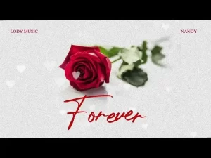 LODY MUSIC – FOREVER FT NANDY