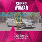 NADIA MUKAMI – SUPERWOMAN FT BRANDY MAINA & AVRIL