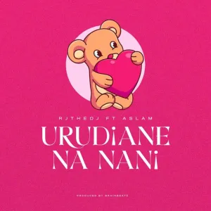 RJ THE DJ – URUDIANE NA NANI? FT ASLAM