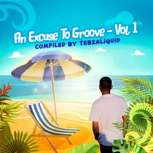 EP: Various Artists – An Excuse To Groove, Vol. 1 (Compiled By TebzaLiquid)