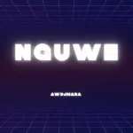 Aw’DjMara – Nguwe (Afro House)