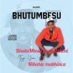 BhutuMbesu ft INqanawe itype yam new first album