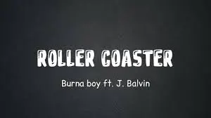 Burna Boy – Rollercoaster Ft. J Balvin