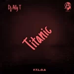 DJ Ally T – Titanic (To Thabza Tee & Njelic)