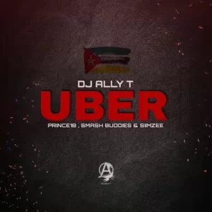 DJ Ally T – UBER (Bique Mix) ft PrInce18, Smash Buddies & Siimzee