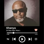 DJ Stax – Khanya ft Pixie L