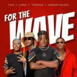 Fuza – For The Wave ft. Viirgo, TuksinSA & Airburn Sounds