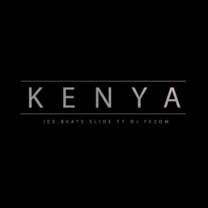 Ice Beats Slide – KENYA Ft DJ Fezo