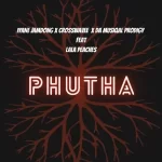 Iyane Jamdong, Crosswavee & Da Muziqal Prodigy – Phutha ft Lala Peaches