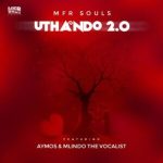 MFR Souls – uThando 2.0 ft Aymos & Mlindo The Vocalist