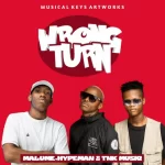 Malume.hypeman & TNK MusiQ – Wrong Turn