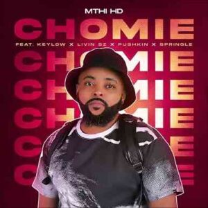 Mthi HD – Chomie Ft. Keylow, Livin SZ, Pushkin & Springle