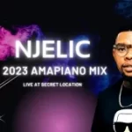 Njelic – Secret Location Amapiano Mix