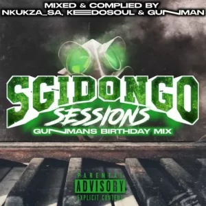 Nkukza, Keedo’s Soul & GunMan – Sgidongo Session Vol 1 (GunMan’s Birthday Mix)