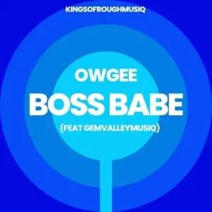 OwGee Burgundy – Boss Babe ft. GemValleyMusiQ