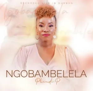 Phindi P – Ngobambelela