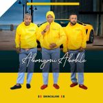 Abangani Abahle, Sbonga Gcwensa & 2short – BHINCA LAMI