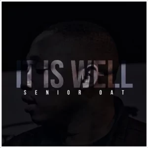 Senior Oat – It Is Well ft. Oliphant Gold & Romeo ThaGreatwhite